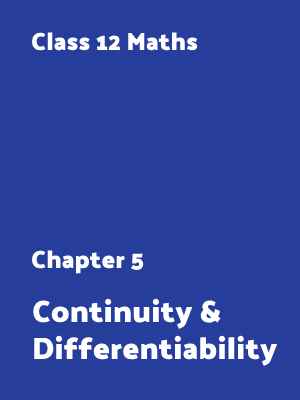 Chapter 5 : Continuity & Differentiability