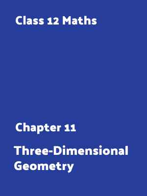 Chapter 11: Three-Dimensional Geometry