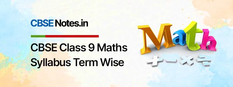 CBSE Class 9 Maths Syllabus Term Wise