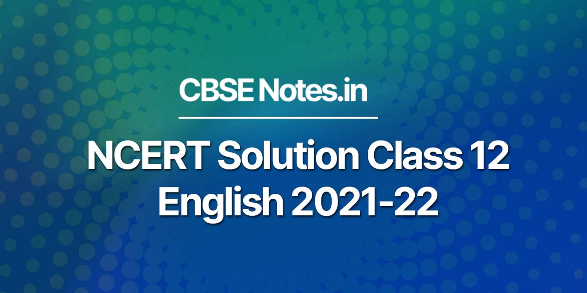 NCERT Solution Class 12 English 2021-22