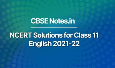 NCERT Solutions for Class 11 English 2021-22