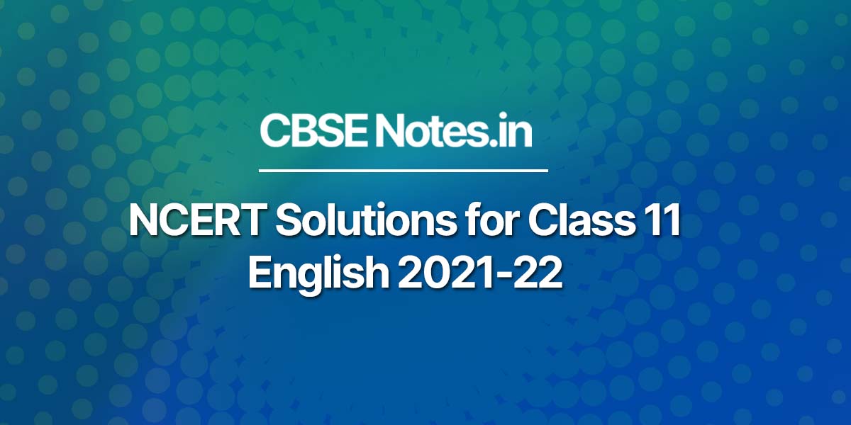 NCERT Solutions for Class 11 English 2021-22