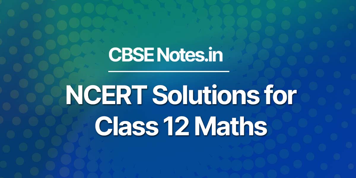 NCERT Solutions for Class 12 Maths