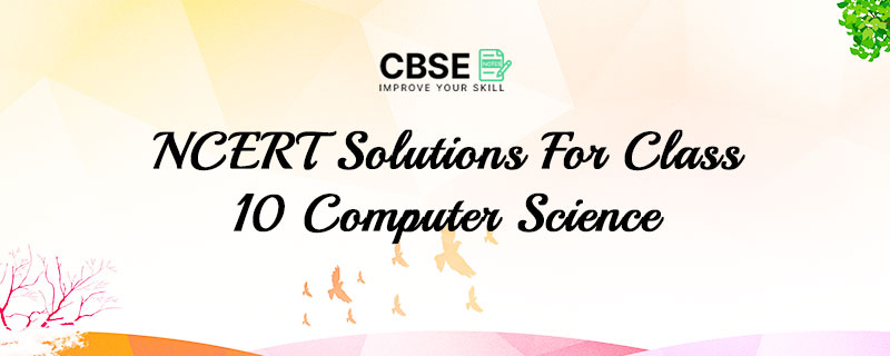 NCERT Solutions For Class 10 Computer Science