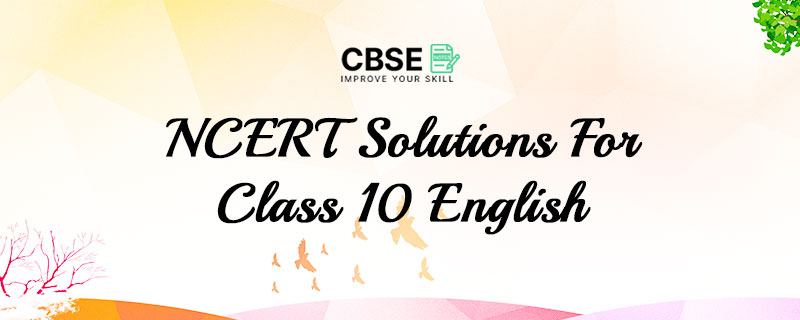 NCERT Solutions For Class 10 English