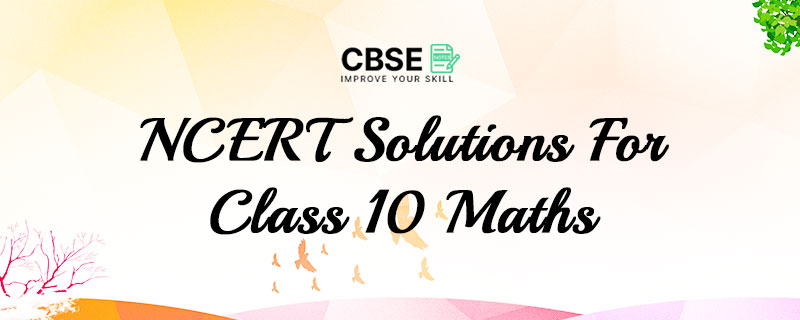 NCERT Solutions For Class 10 Maths