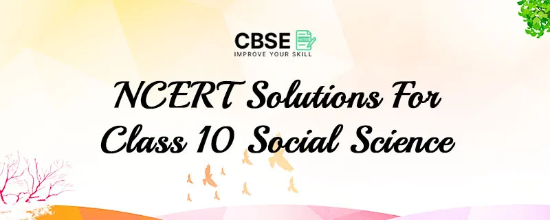 NCERT Solutions For Class 10 Social Science