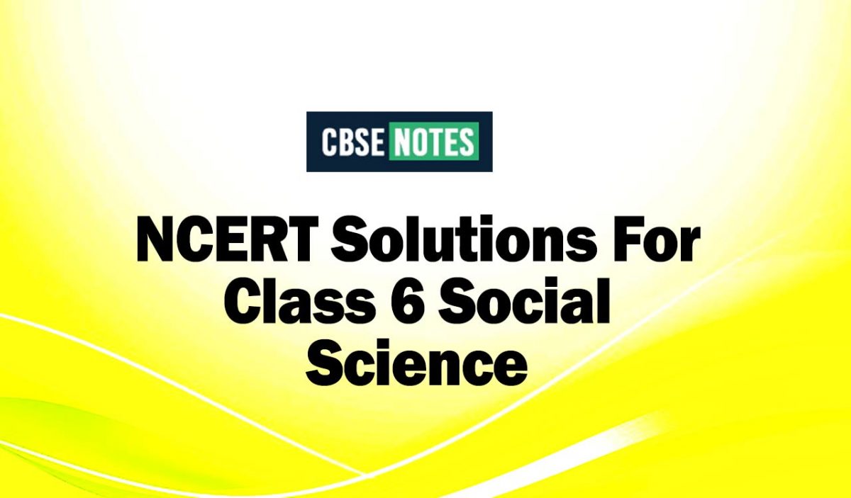 NCERT Solutions For Class 6 Social Science